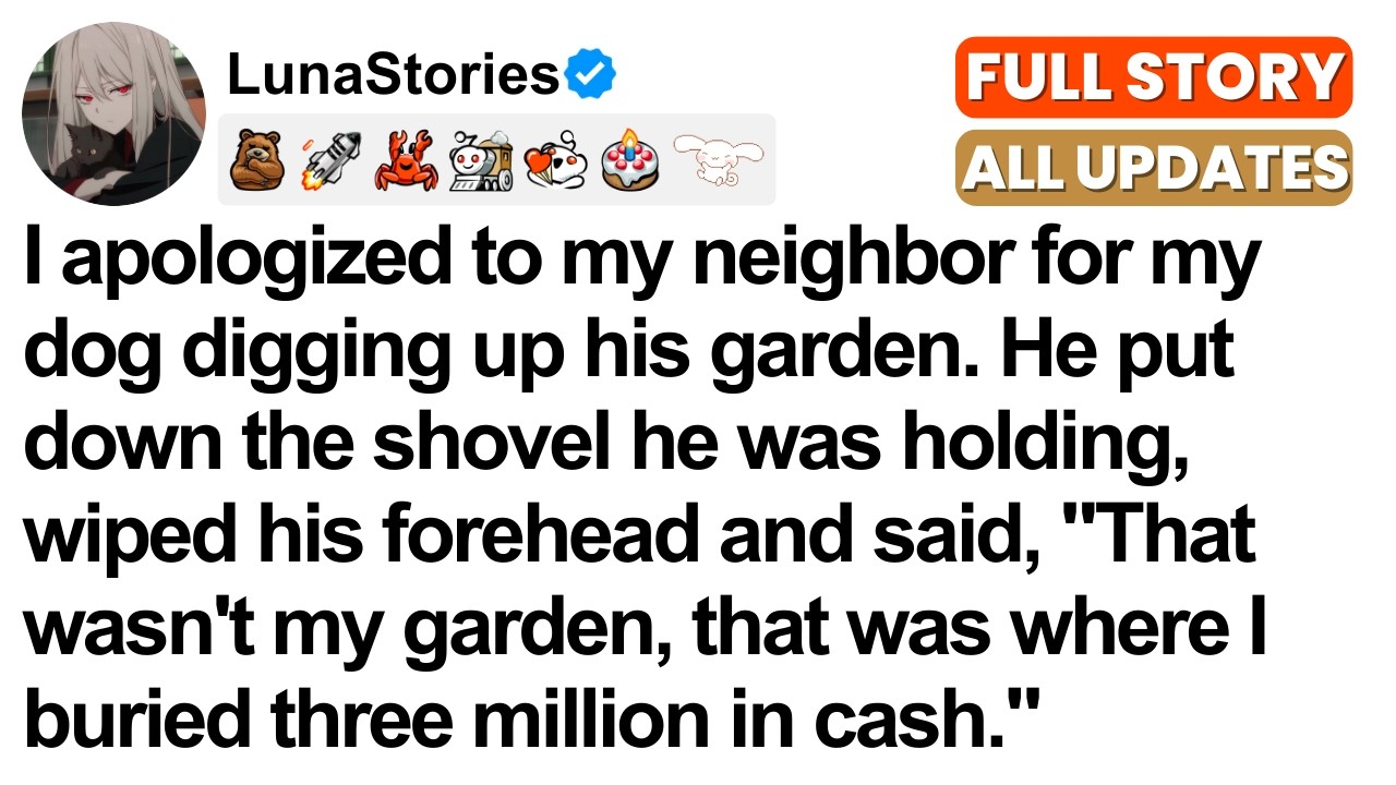 I apologized for my dog digging. My neighbor said, “That’s where I buried three million in cash.”