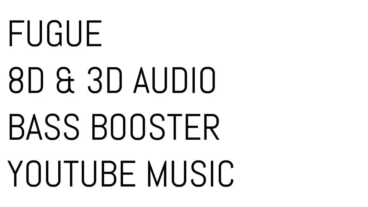 FUGUE 8D & 3D AUDIO BASS BOOSTER YOUTUBE MUSIC
