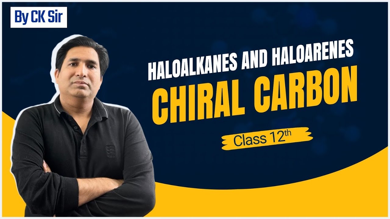 Chiral Carbon | Haloalkanes and Haloarenes | CK Sir