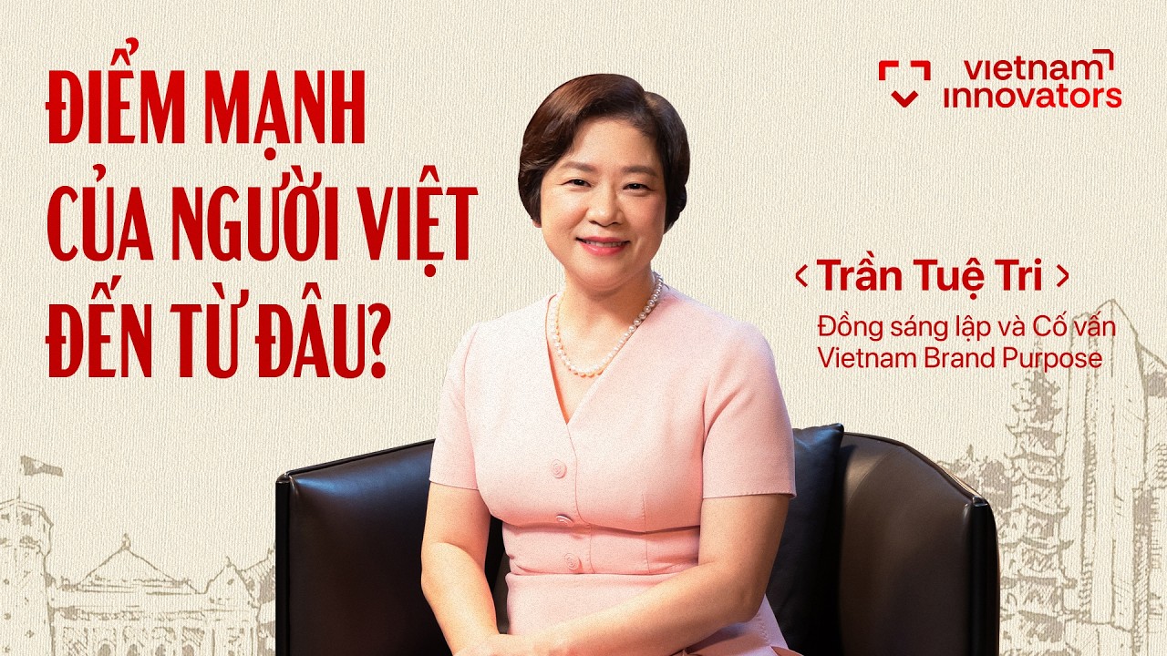 Kinh tế Việt Nam đi sau, liệu có đi xa? | Trần Tuệ Tri, Vietnam Brand Purpose | EP 98