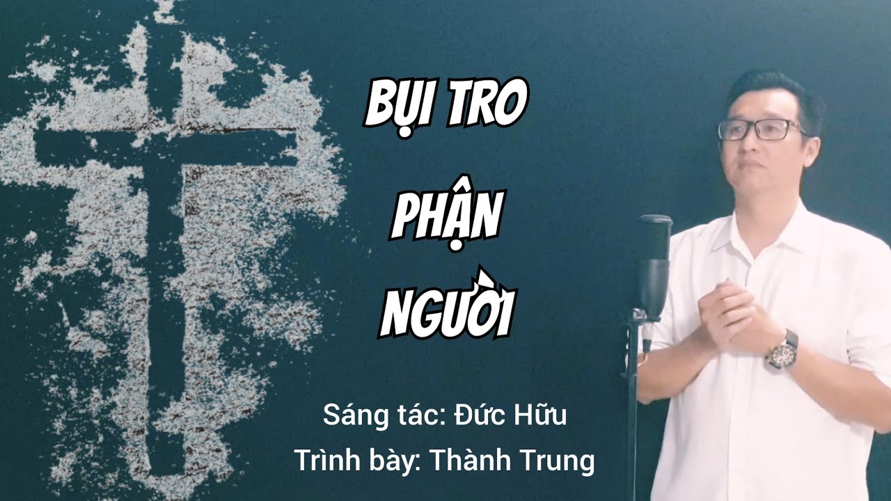 BỤI TRO PHẬN NGƯỜI - Trình bày: Thành Trung (ST: Đức Hữu) / Thánh Ca Mùa Chay