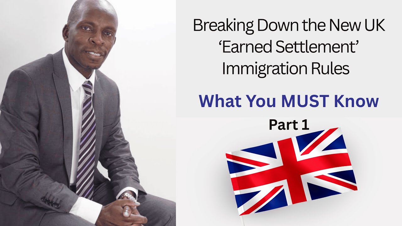 Breaking Down the New UK &lsquo;Earned Settlement&rsquo; Immigration Rules &ndash; What You MUST Know Part 1!