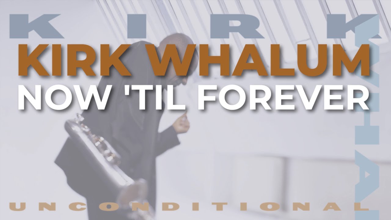 Kirk Whalum - Now 'Til Forever (Official Audio)