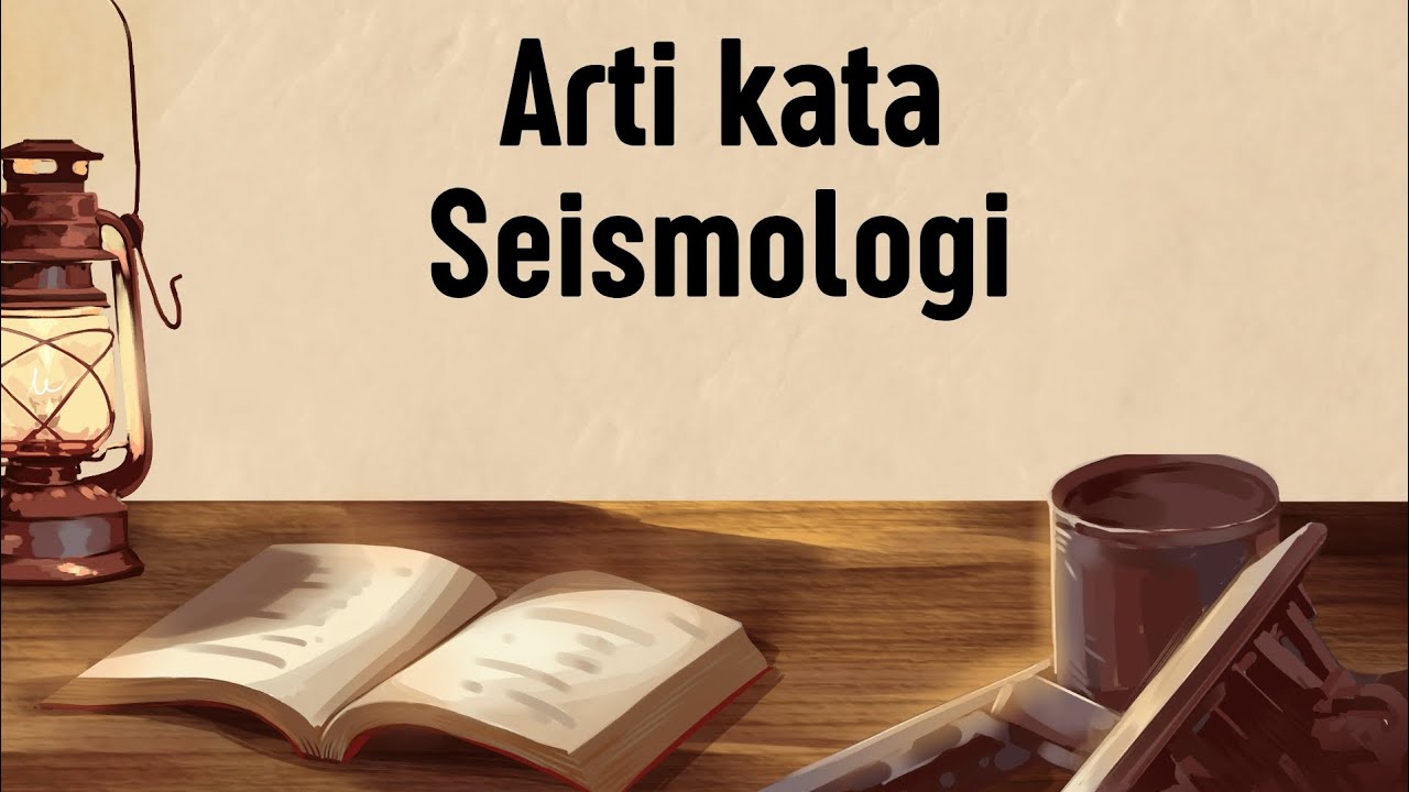 ARTI KATA SEISMOLOGI (Apa Itu Seismologi)