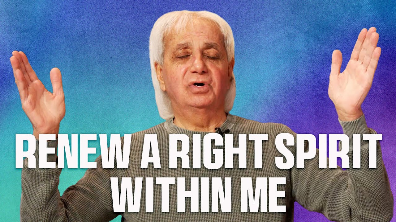 Renew A Right Spirit Within Me  | Benny Hinn