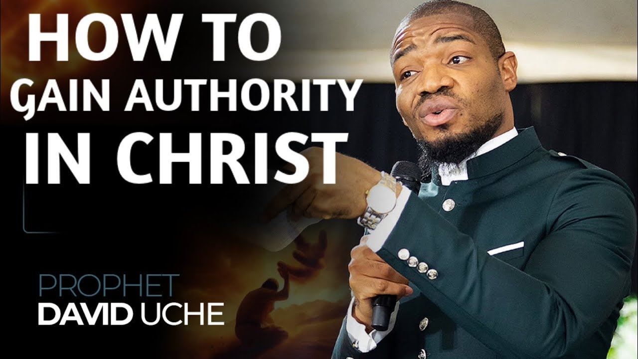 HOW TO GAIN AUTHORITY IN CHRIST || PROPHET DAVID UCHE 