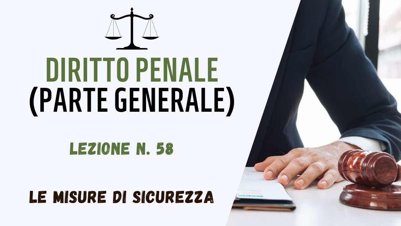 DIRITTO PENALE (PARTE GENERALE) - LEZIONE 58: LE MISURE DI SICUREZZA