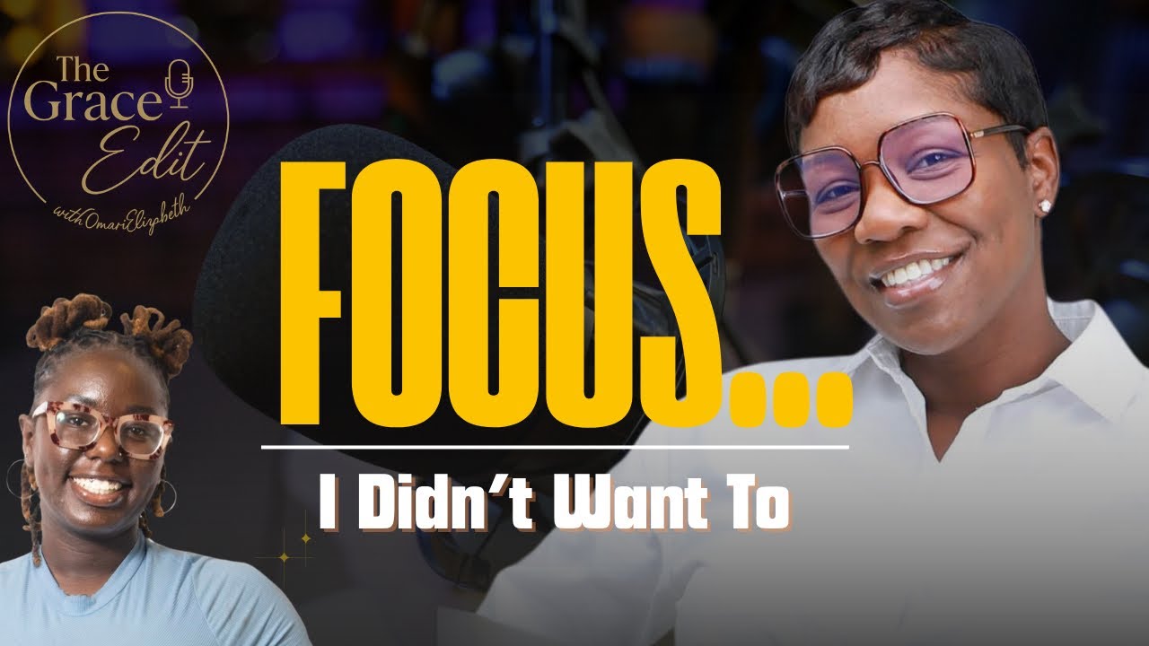 God Told Me to FOCUS (Here's What Happened) | The Grace Edit w/ OmariElizabeth #6