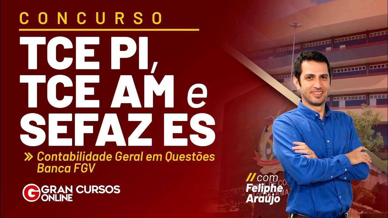 SEFAZ ES, TCE PI e TCE AM | Contabilidade Geral em Questões - Banca FGV: Prof. Feliphe Araújo