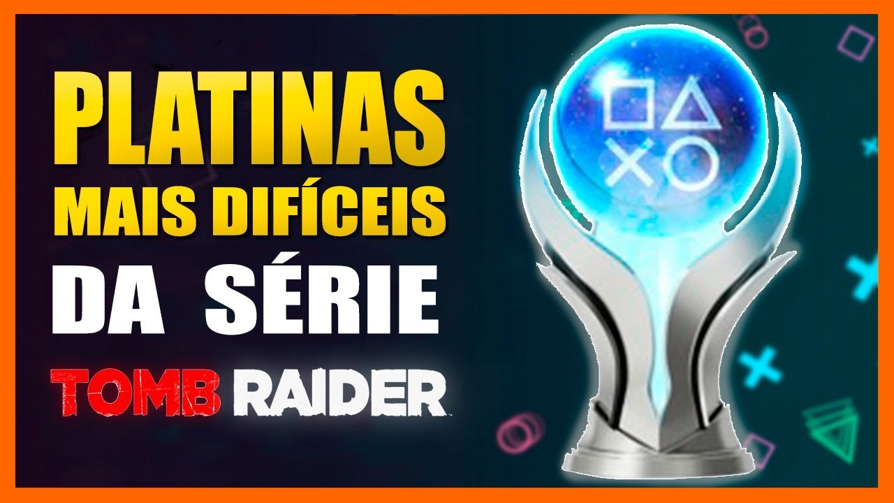 Platinas Mais Difíceis - Série Tomb Raider