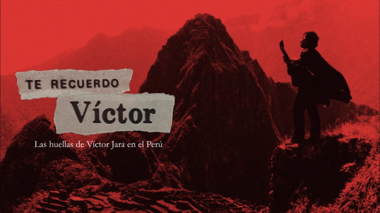 TE RECUERDO, VÍCTOR - Las huellas de Víctor Jara en el Perú