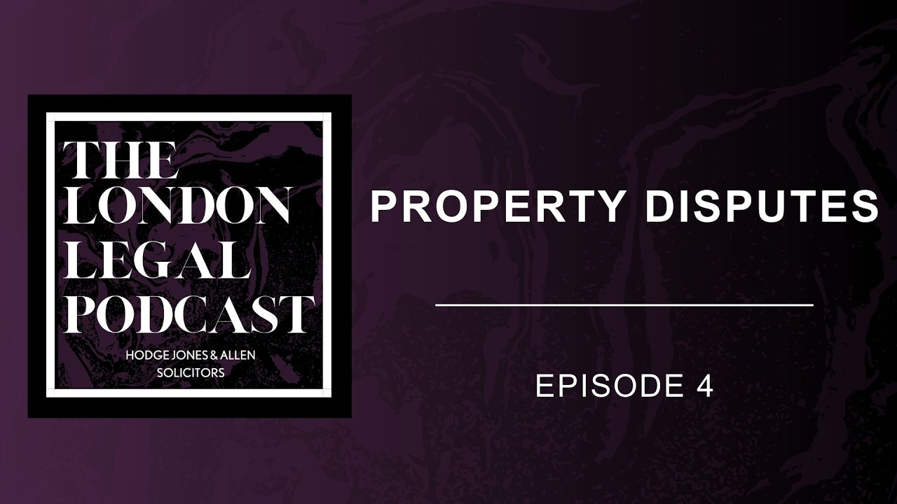 The London Legal Podcast S1 E4 &ndash; Property Disputes