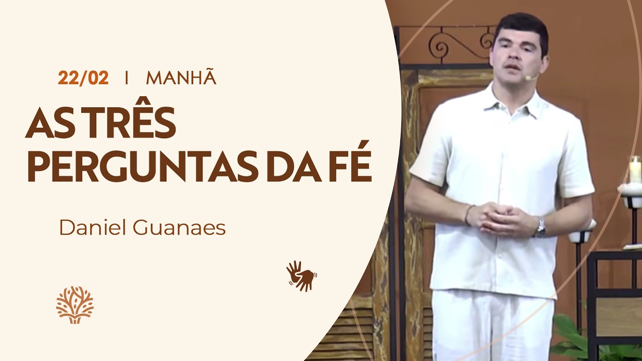 As três perguntas da fé | Daniel Guanaes | Culto da Manhã | 22/02/2026