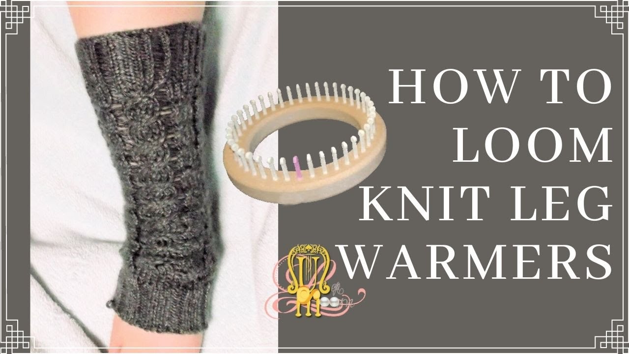 How to Loom Knit Leg Warmers