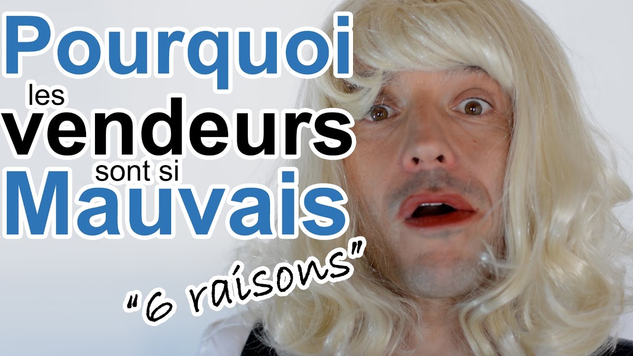 Mauvais vendeurs ? Les 6 Raisons !