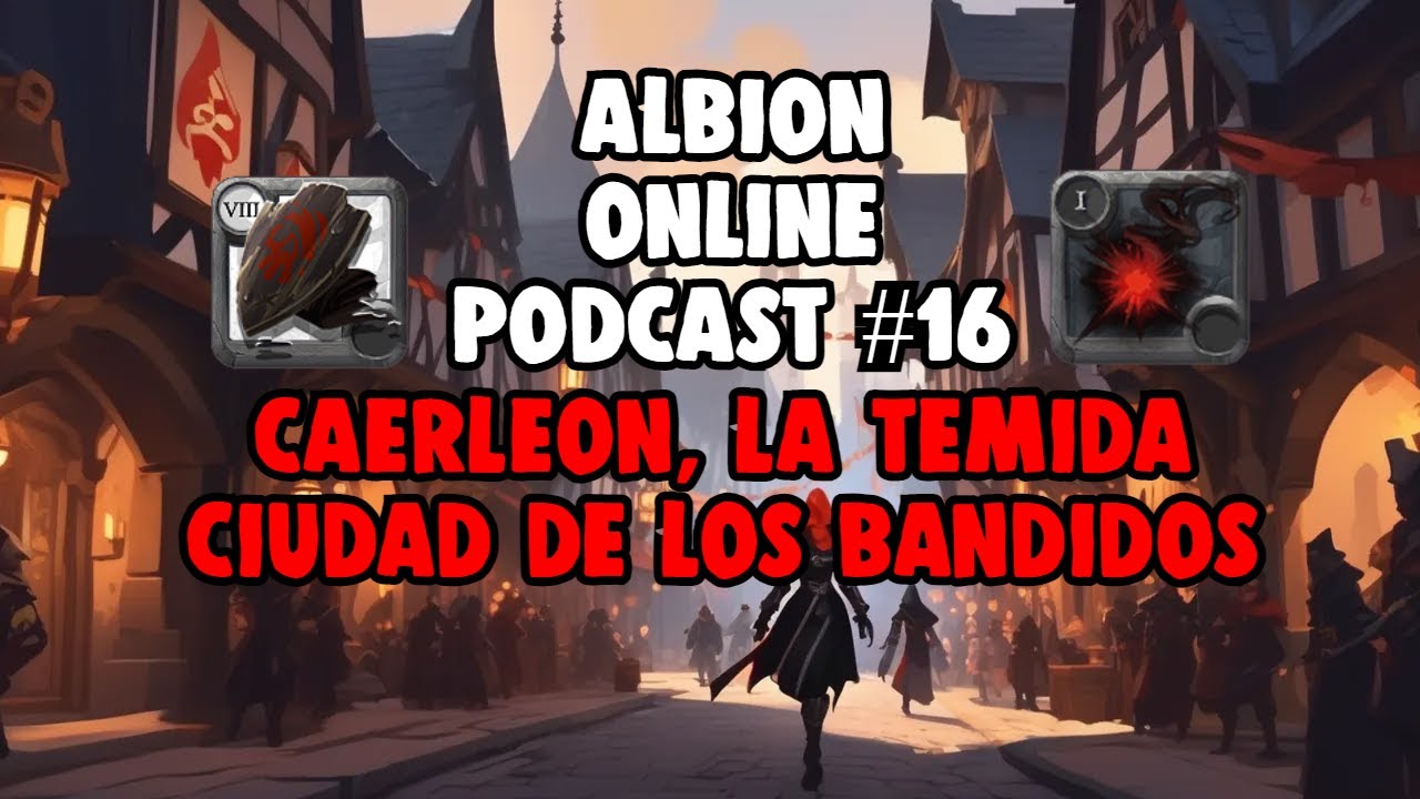 🩸 ALBION ONLINE PODCAST #16 - CAERLEON , LA TEMIDA CIUDAD DE LOS BANDIDOS 🩸