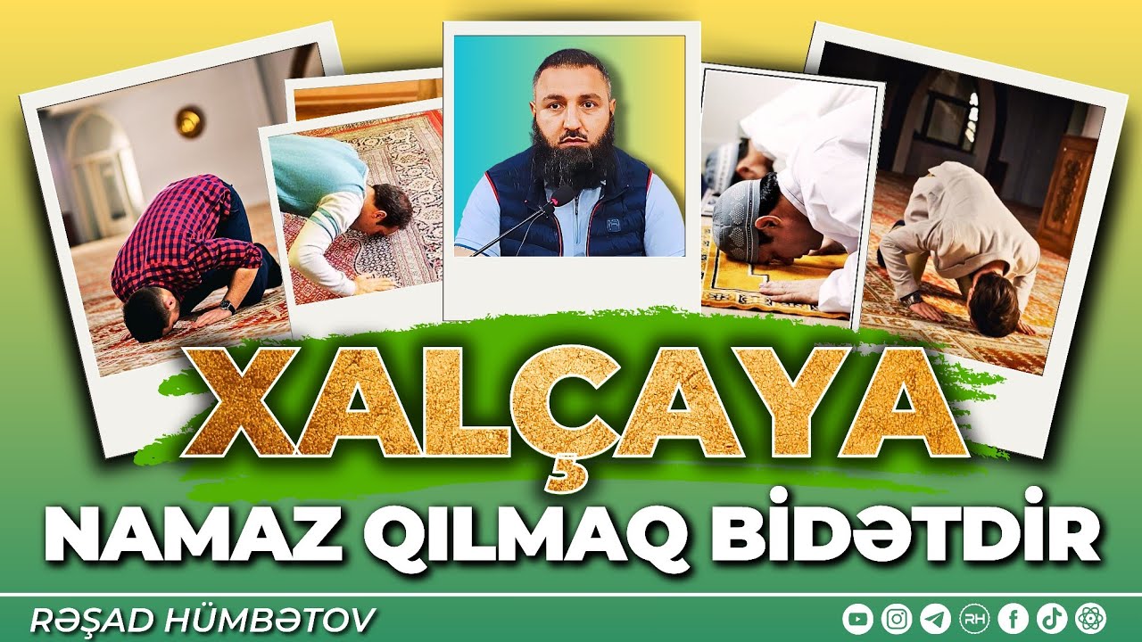 ⛔ RAFİZİLƏRİN ŞÜBHƏSİ - 👉 XALÇAYA NAMAZ QILMAQ BİDƏTDİR.. 🌿 Rəşad Hümbətov