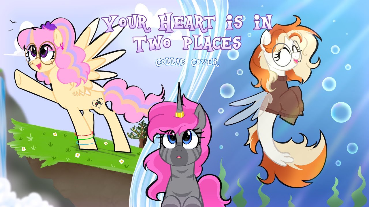 Your Heart Is In Two Places || MLP Collab Cover