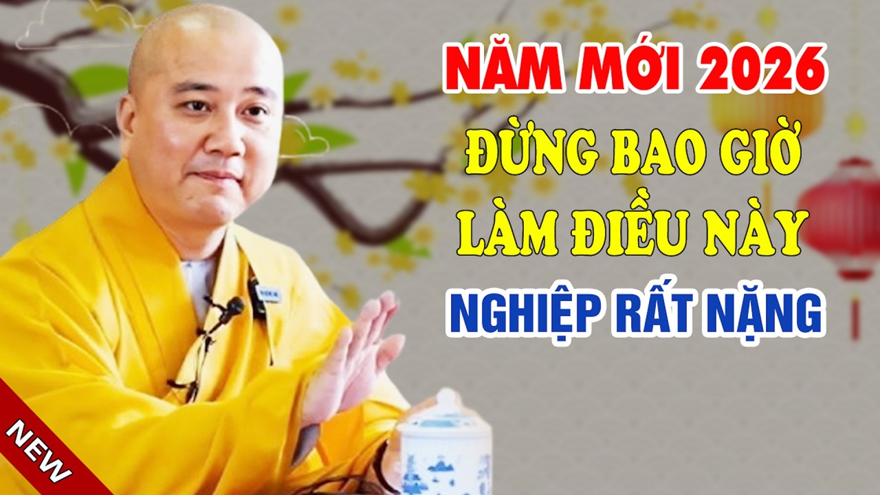Năm Mới 2026 Đừng Bao Giờ Làm Việc Này Nghiệp Rất Nặng Nên Nghe 1 Lần Trong Đời -Thầy Thích Pháp Hoà