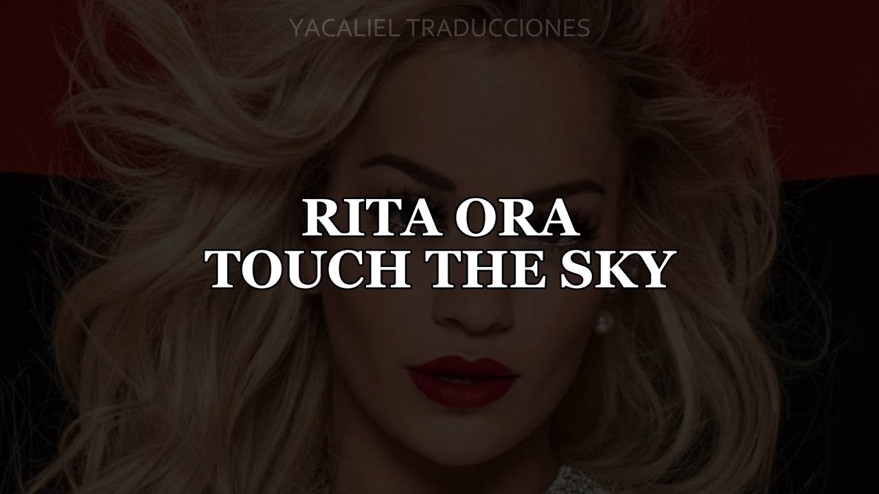 Touch The Sky - Rita Ora (Lyrics/Sub Español) [Canción inédita]