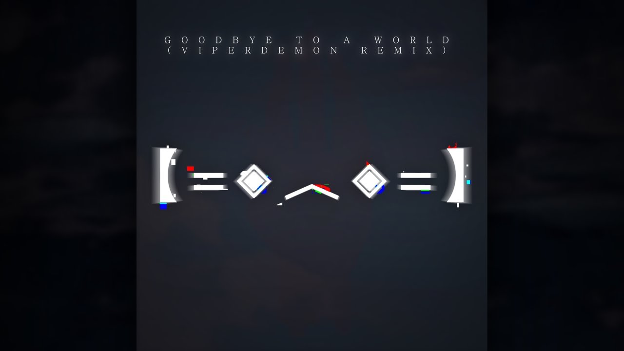 Goodbye to a World (Old ViperDemon Remix)