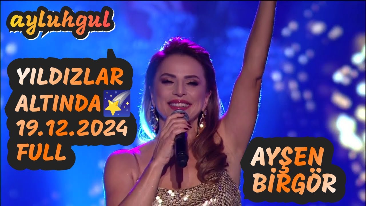 ***AYŞEN BİRGÖR __FULL 3. BÖLÜM🌠YILDIZLAR ALTINDA \ 19.12.2024***