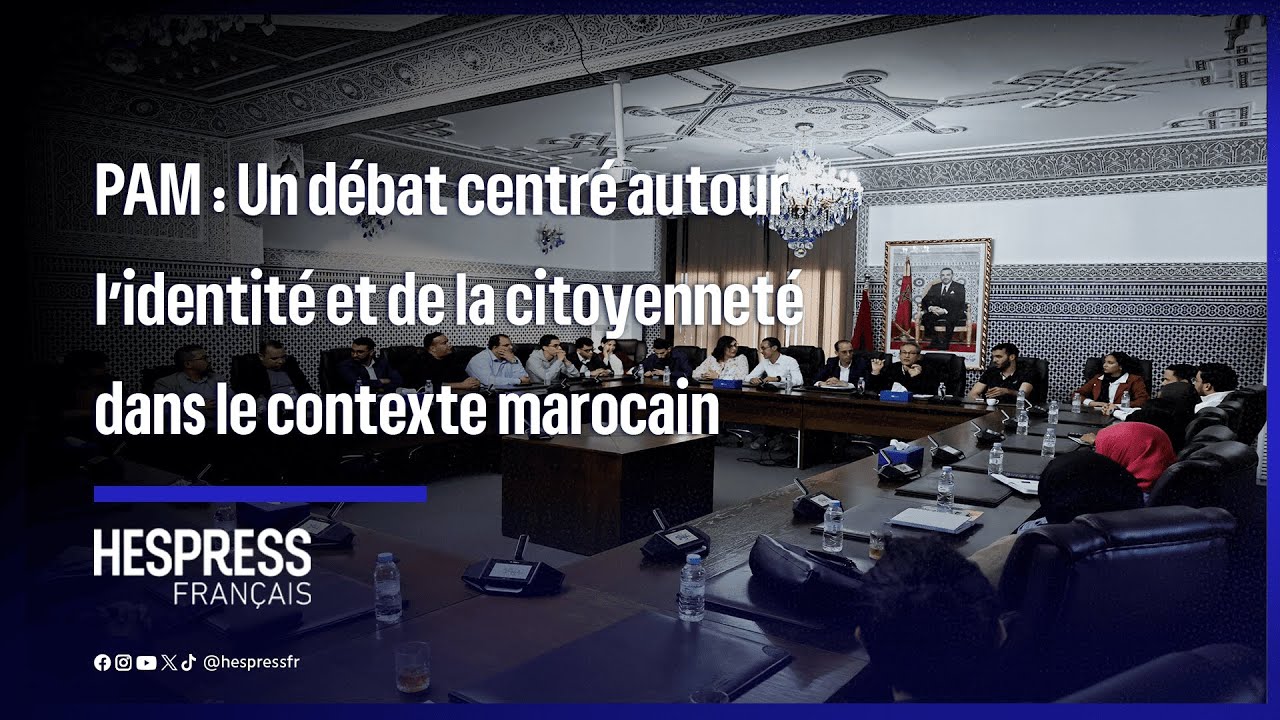 PAM : Un d&eacute;bat centr&eacute; autour l&rsquo;identit&eacute; et de la citoyennet&eacute; dans le contexte marocain