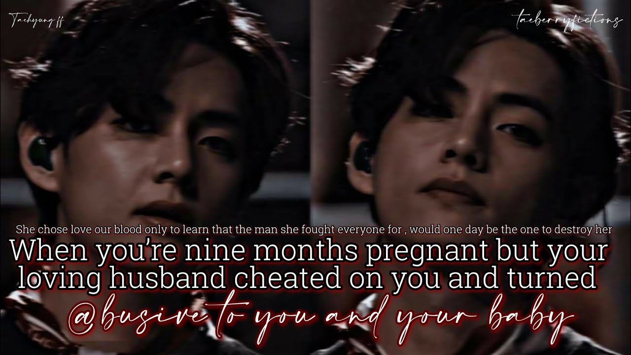 [ TAEHYUNG FF #14] When You're Pregnant But Your Loving Husband Cheated On You And Started @busing -