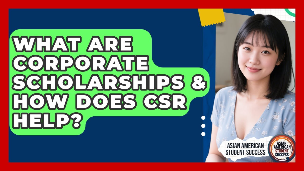 What Are Corporate Scholarships & How Does CSR Help? - Asian American Student Success