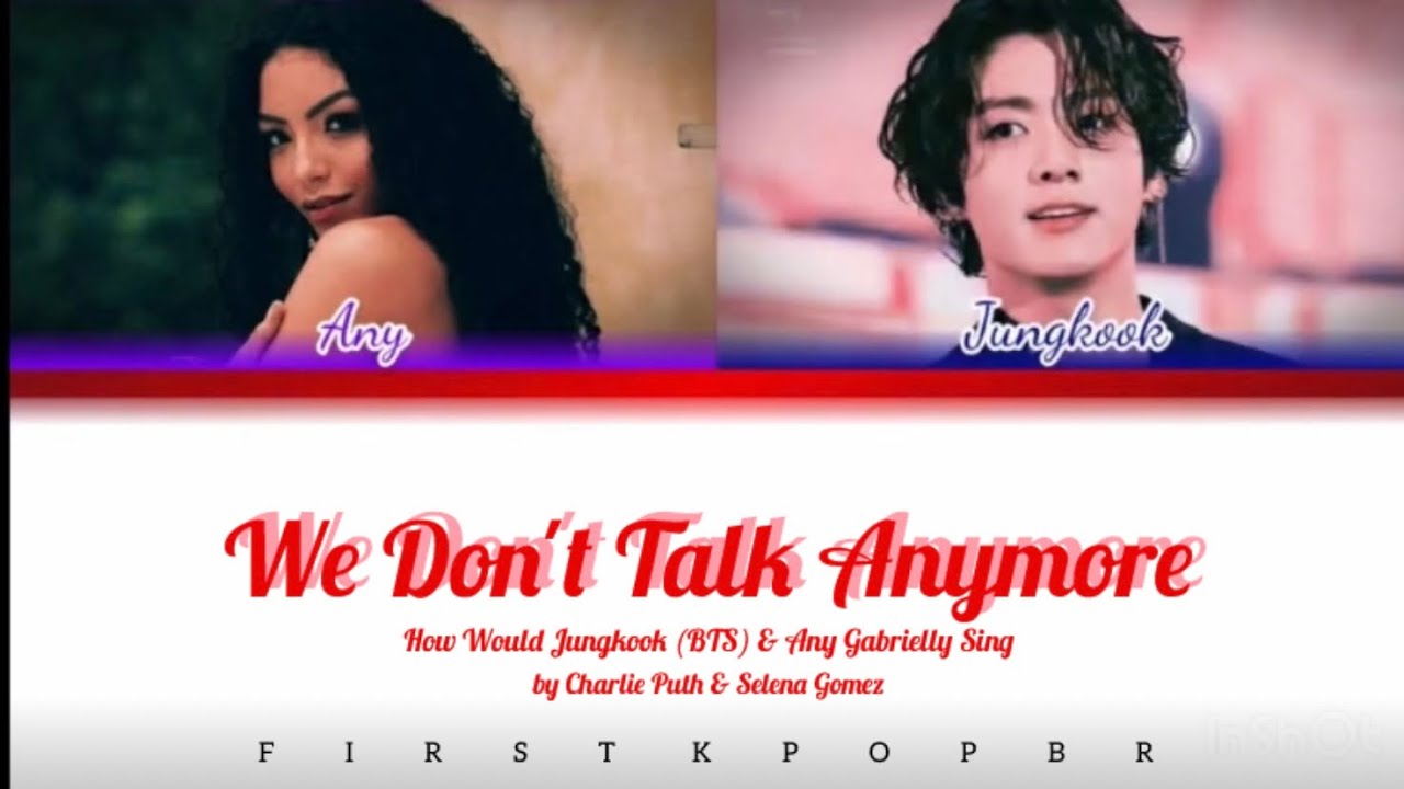 ￼How Would Jungkook (BTS) & Any Gabrielly Sing “We Don't Talk Anymore” by Charlie Puth&Selena Gomez