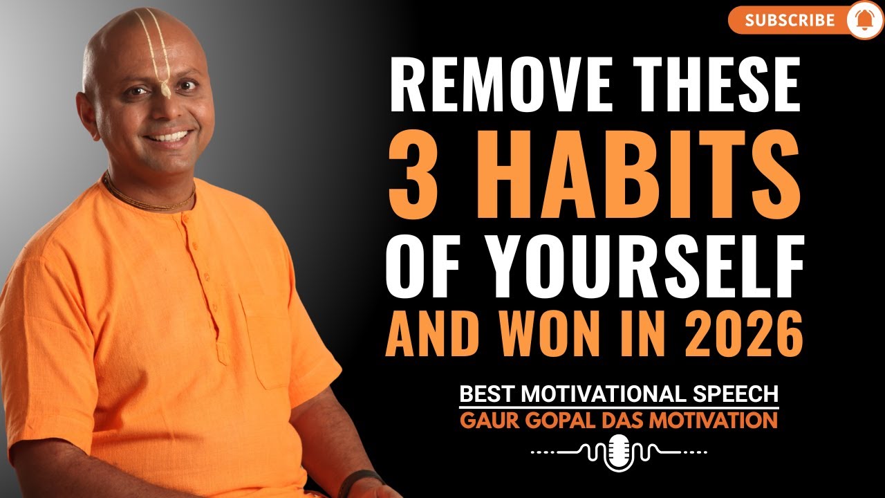 REMOVE THESE 3 HABITS IN YOURSELF AND WIN 2026 | GAUR GOPAL DAS POWER FULL MOTIVATIONAL SPEECH.
