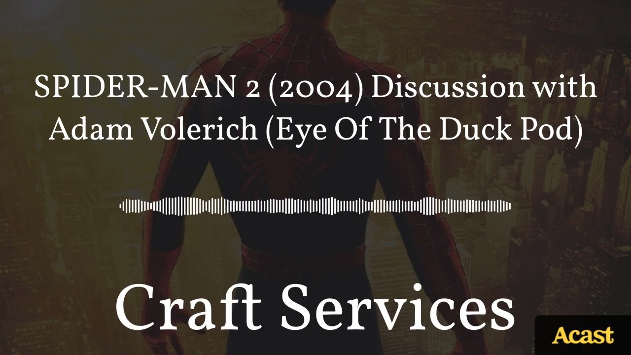 SPIDER-MAN 2 (2004) Discussion with Adam Volerich (Eye Of The Duck Pod) | Craft Services