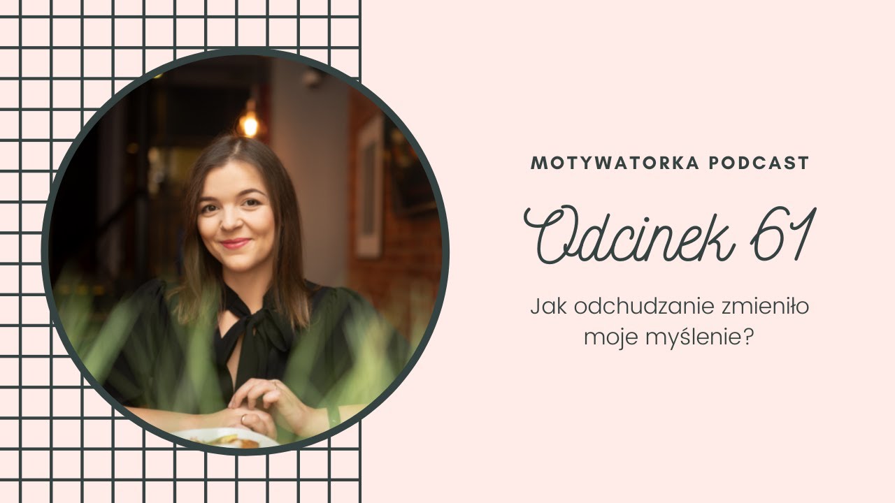 Podcast #61 - Jak odchudzanie zmieniło moje myślenie?