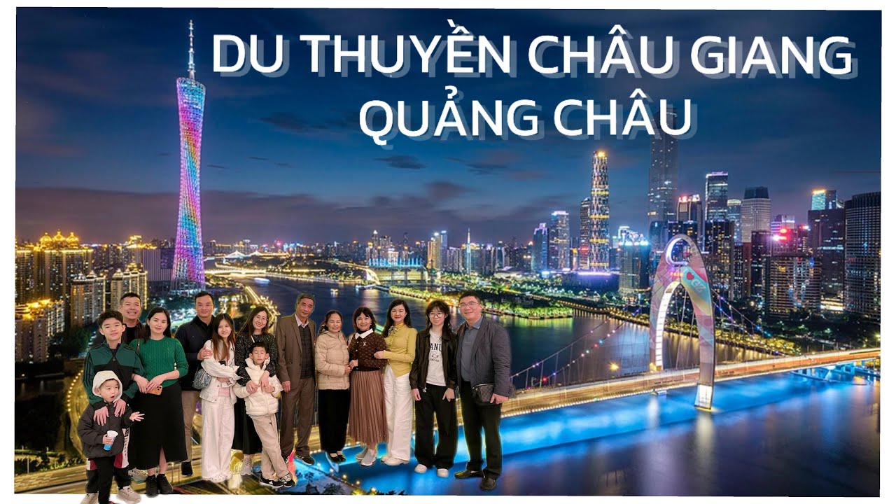 KỈ NIỆM TẾT 2026 ( ngày 1: Du Thuyền Châu Giang - Quảng Châu, Trung Quốc )