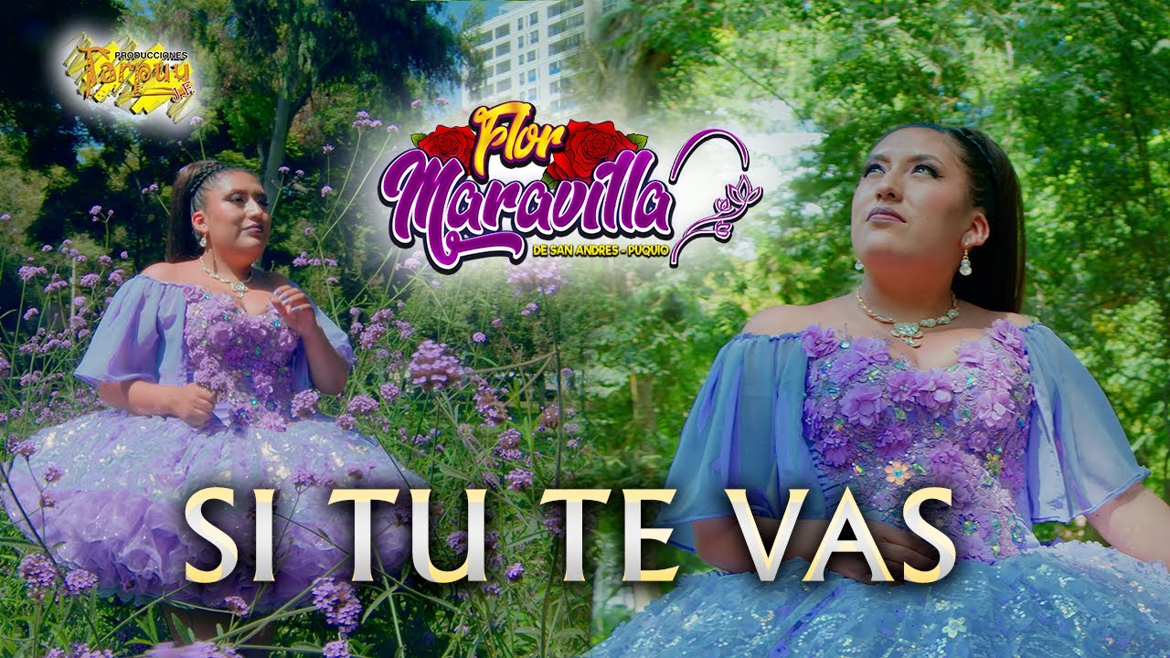 FLOR MARAVILLA - Si tu te vas -vídeo oficial 4k - Tarpuy producciones 2025