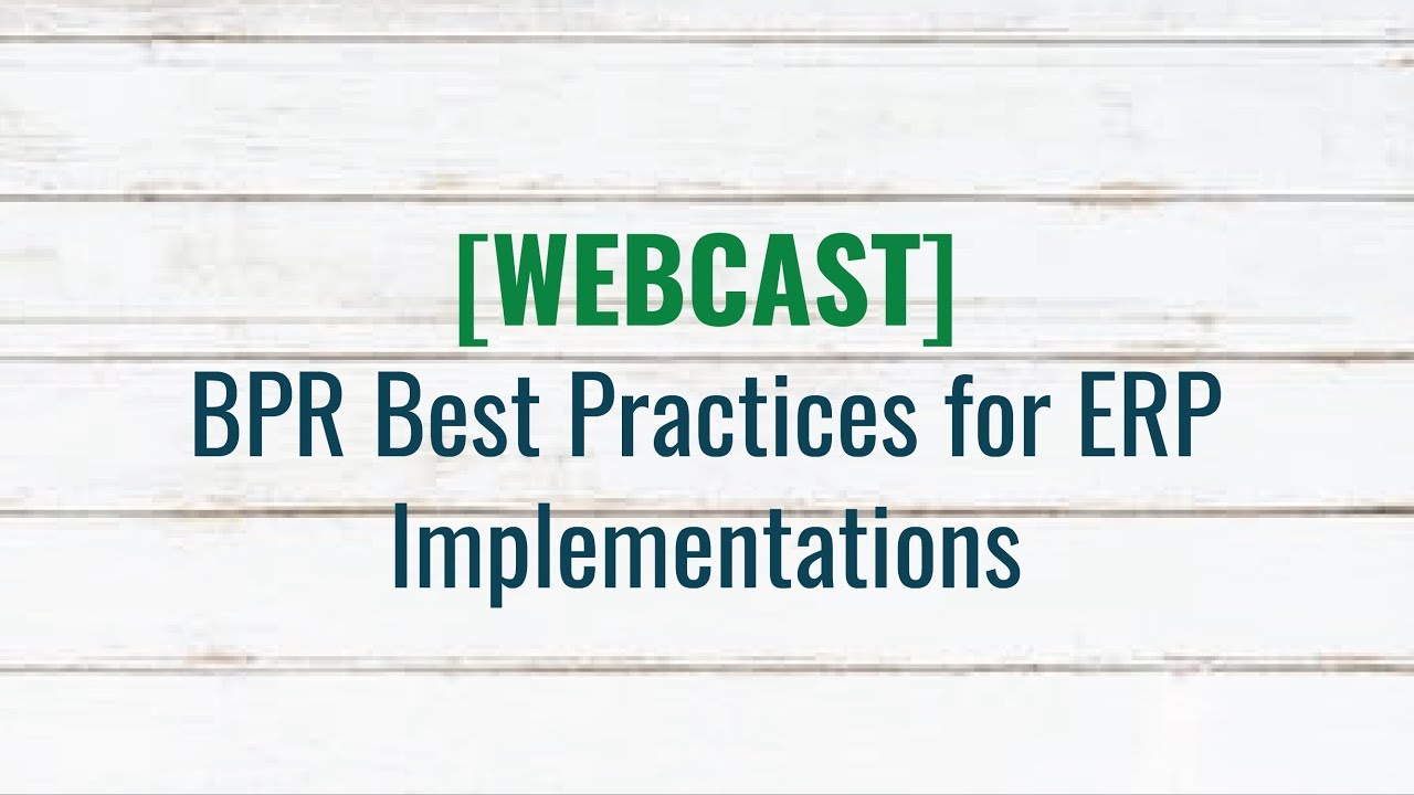 [Webcast] BPR Best Practices During an ERP Implementation