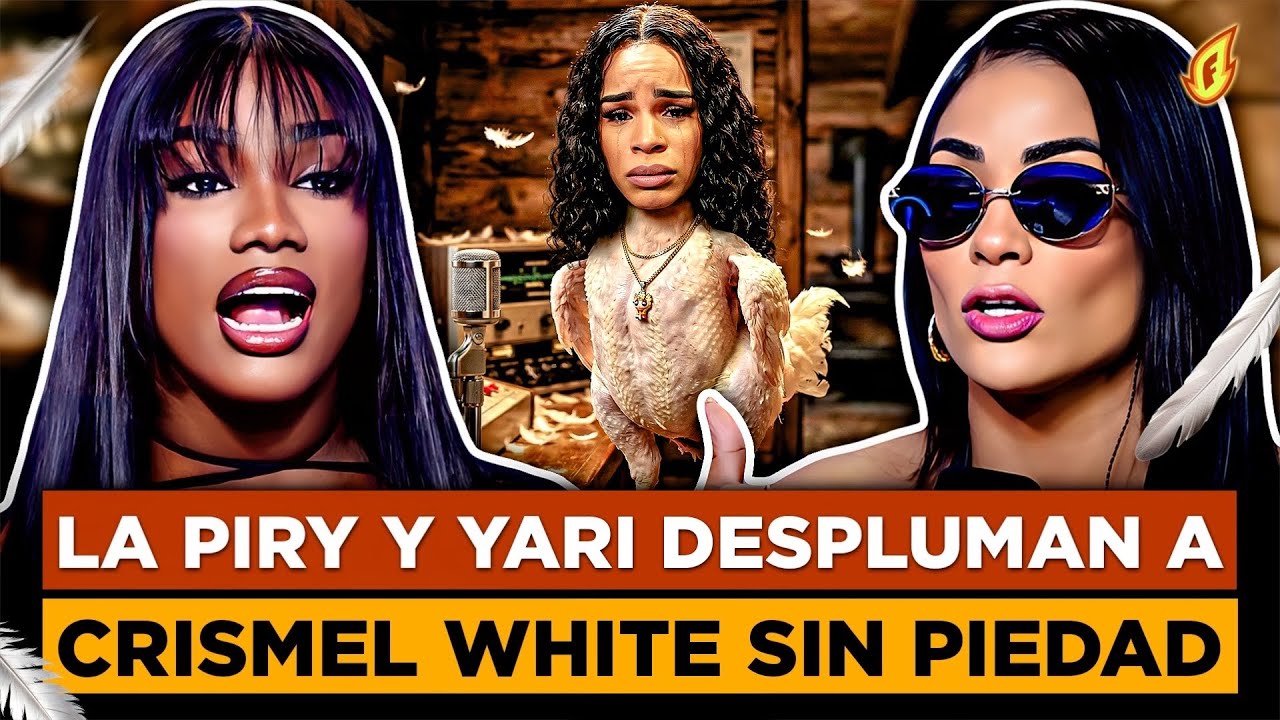 LA PIRY Y YARI DOTEL LE DAN SIN PIEDAD A CRISMEL POR IRSE A LO PERSONAL “LE SACAN LOS TRAPITOS”