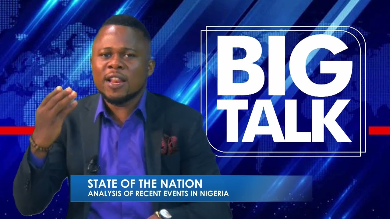BIGTALK|| STATE OF THE NATION - ANALYSIS OF RECENT EVENTS IN NIGERIA