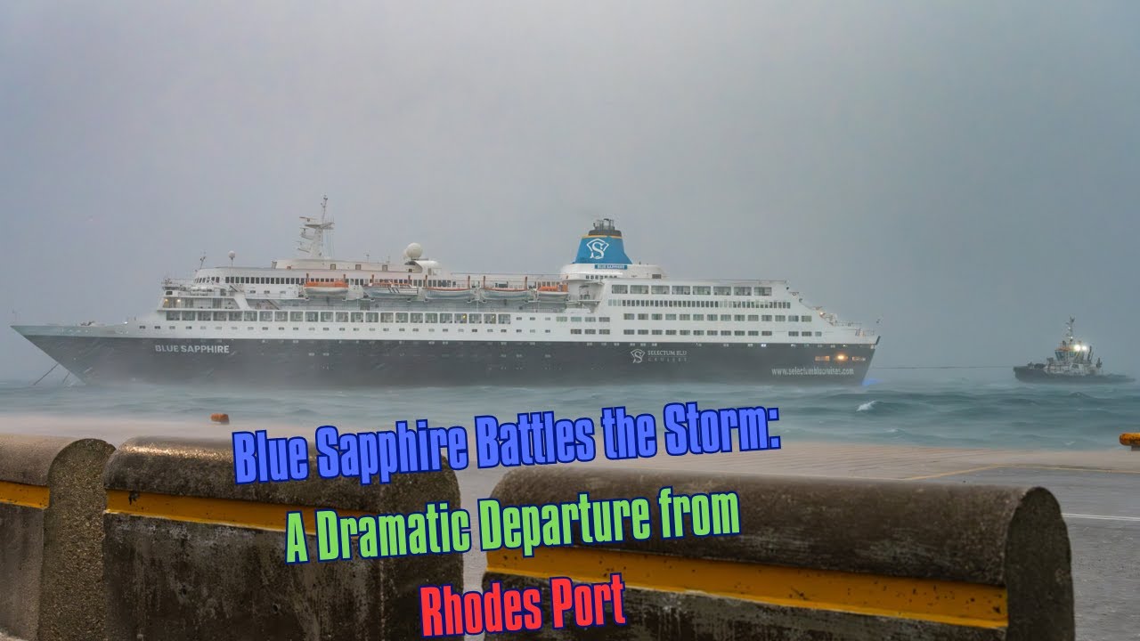 Blue Sapphire Battles the Storm: A Dramatic Departure from Rhodes Port