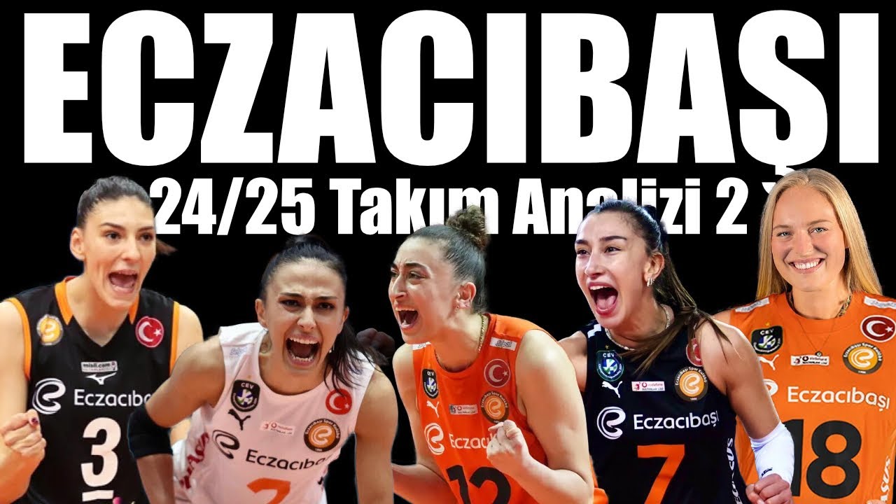 Eczacıbaşı Takım Analizi - 2 (2024-2025 Sezonu Öncesi)