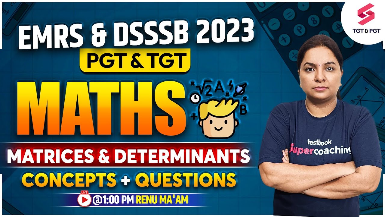 TGT PGT Maths Class | Matrices & Determinants | Concept & Question | EMRS & DSSSB 2023 | Renu Ma'am