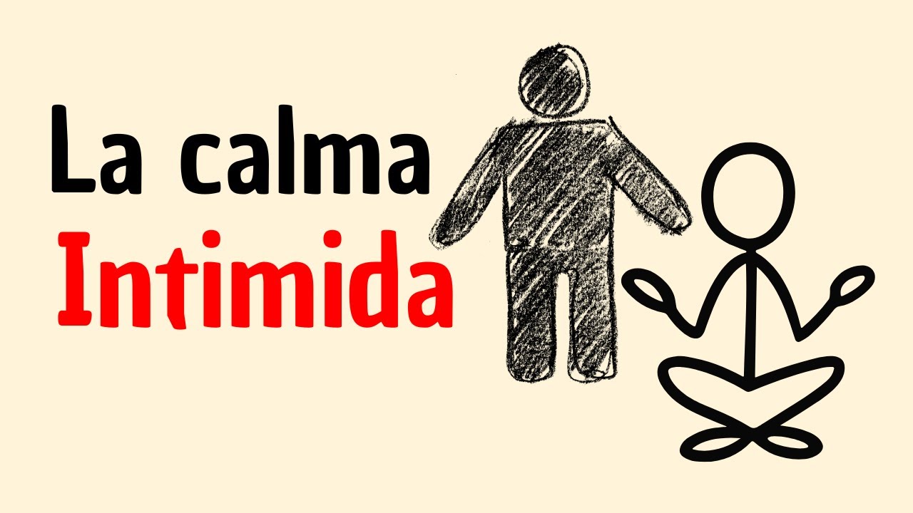 Sé tan calmado que intimidas