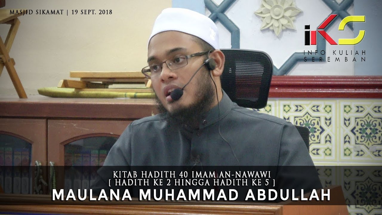 KULIAH HADITH 40 IMAM AN-NAWAWI (SIRI 2) : MAULANA MUHAMMAD ABDULLAH [19092018]