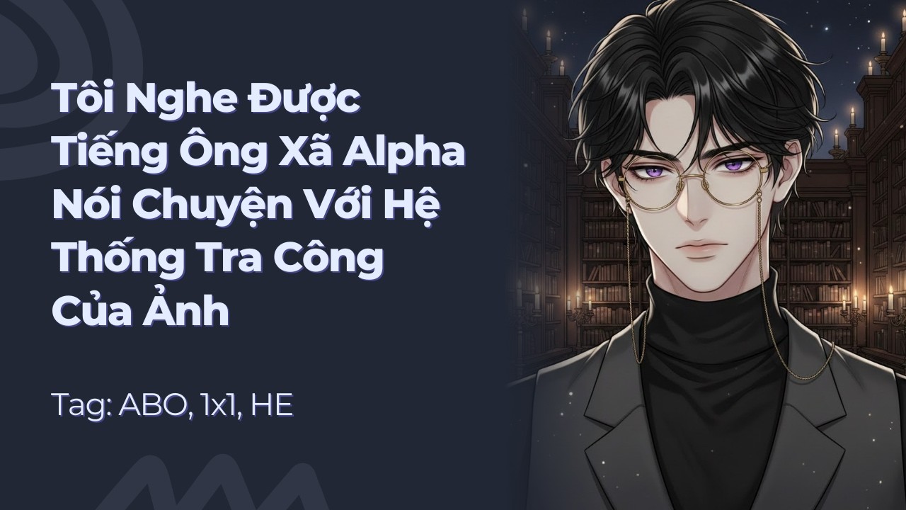 Boylove | Tôi Nghe Được Tiếng Ông Xã Alpha Nói Với Hệ Thống Tra Công Của Ảnh | Truyện Này Vai Gãy