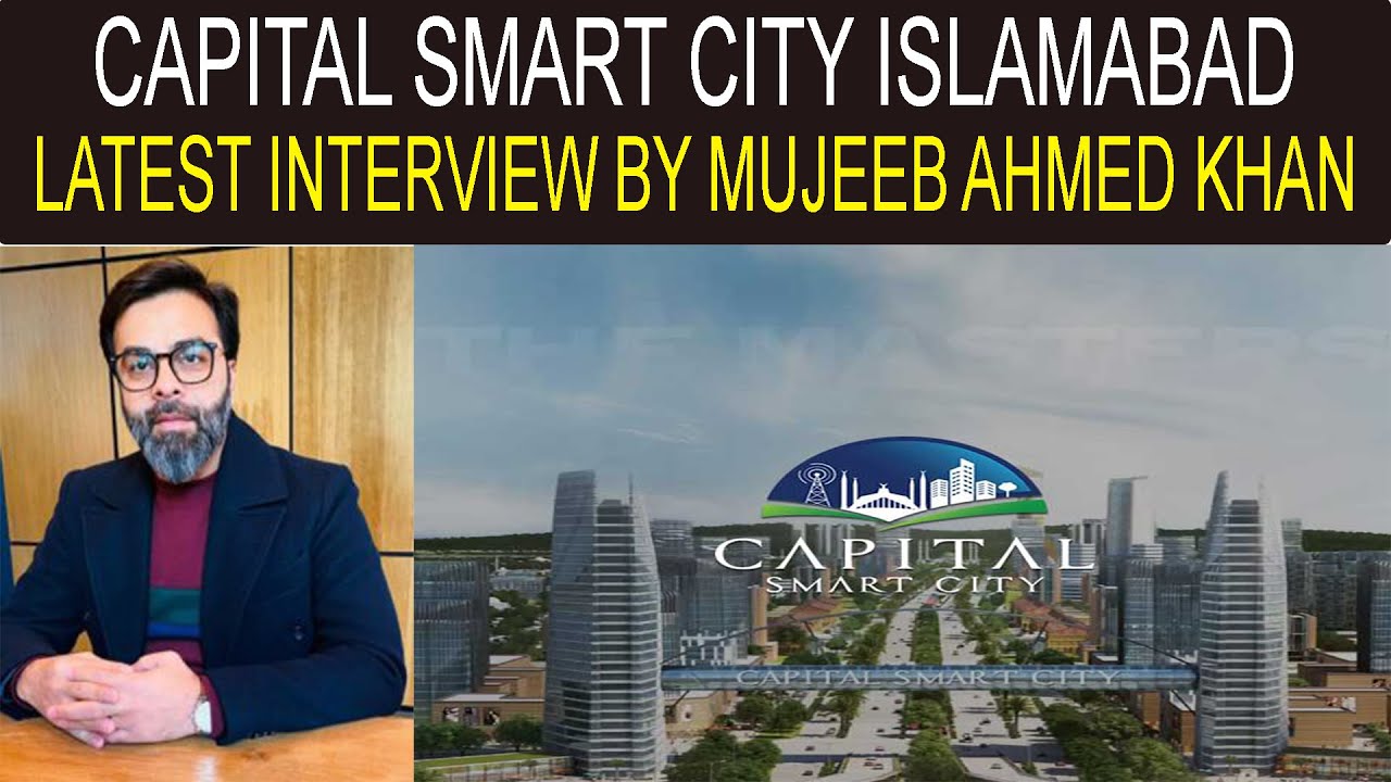 Capital Smart City Islamabad Latest interview by Mujeeb Ahmed Khan