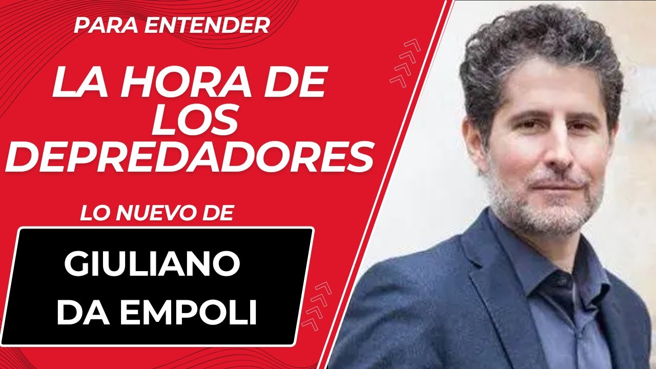 Para entender La hora de los depredadores de Giuliano Da Empoli (22.11.25)
