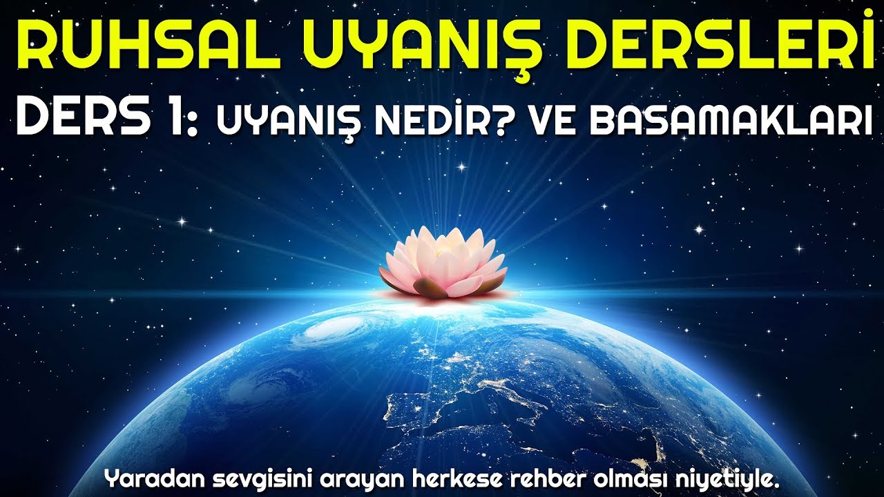 DERS 1: UYANIŞ NEDİR? UYANIŞIN BASAMAKLARI (Ruhsal Uyanış Dersleri)