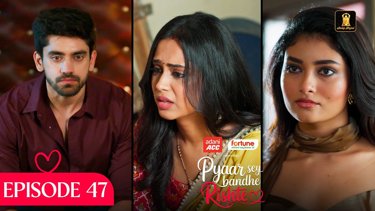 Pyaar Sey Bandhe Rishte - Episode 47 | Avinash Mishra | Dipali Sharma | Shhraddha New Hindi Serial