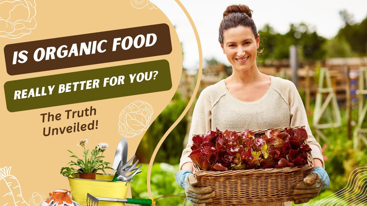 Is Organic Food Really Better for You? The Truth Unveiled!