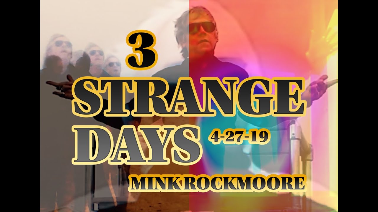 The Continuing Adventures of Mink Rockmoore - 3 Strange Days 4-27-19